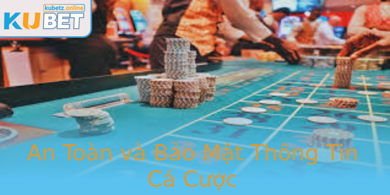 An Toàn và Bảo Mật Thông Tin Cá Cược