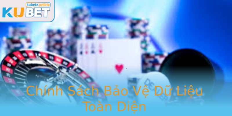 Chính Sách Bảo Vệ Dữ Liệu Toàn Diện