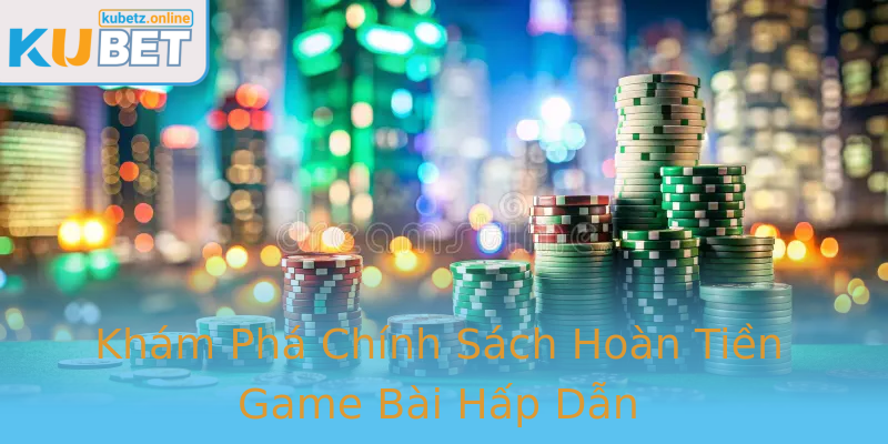 Khám Phá Chính Sách Hoàn Tiền Game Bài Hấp Dẫn Khám Phá Chính Sách Hoàn Tiền Game Bài Hấp Dẫn