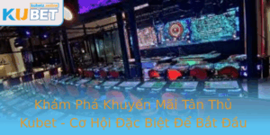 Kham Pha Khuyen Mai Tan Thu Kubet Co Hoi Ac Biet E Bat Au Vui Ve