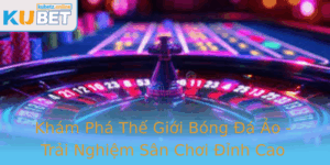 Kham Pha The Gioi Bong A Ao Trai Nghiem San Choi Inh Cao Cung Kubet 2