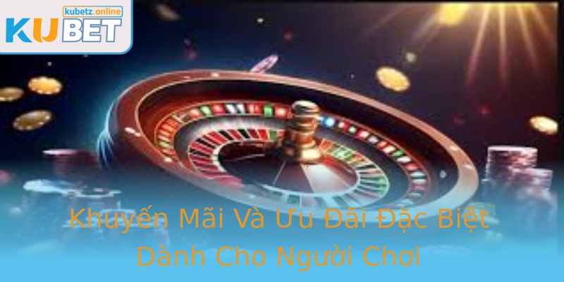 Khuyến Mãi Và Ưu Đãi Đặc Biệt Dành Cho Người Chơi