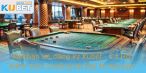 Moi Ban Be Ang Ky Kubet Co Hoi Kiem Tien Thuong Khung Tu Ma Gioi Thieu Hieu Qua